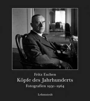 Bilder und Zeiten 11. Köpfe des Jahrhunderts de Fritz Eschen