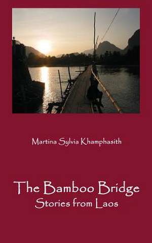 The Bamboo Bridge de Martina S Khamphasith