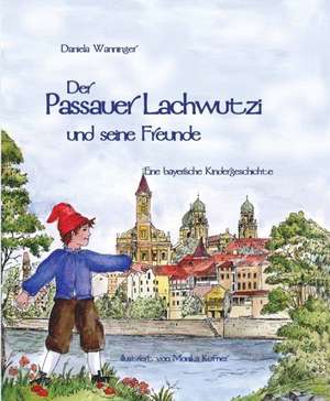 Der Passauer Lachwutzi und seine Freunde de Daniela Wanninger