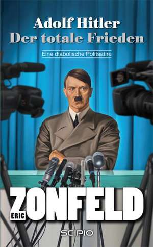 Adolf Hitler - Der totale Frieden de Eric Zonfeld