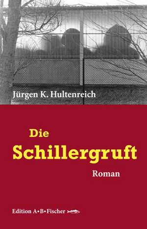 Die Schillergruft de Jürgen K. Hultenreich