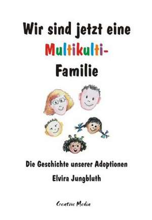 Wir sind jetzt eine Multikulti-Familie de Elvira Jungbluth