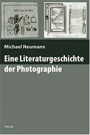 Eine Literaturgeschichte der Photographie de Michael Neumann