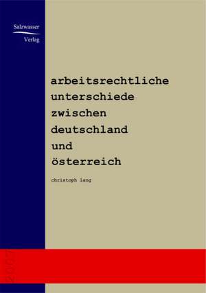 Arbeitsrechtliche Unterschiede zwischen Deutschland und Österreich de Christoph Lang