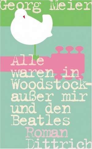 Alle waren in Woodstock, außer mir und den Beatles de Georg Meier