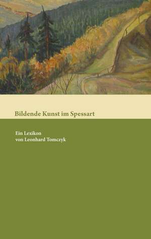 Bildende Kunst im Spessart de Leonhard Tomczyk