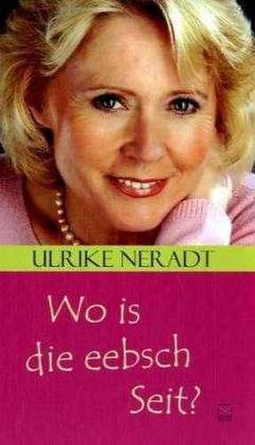 Wo is die eebsch Seit? de Ulrike Neradt