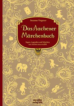 Das Aachener Märchenbuch de Susanne Viegener