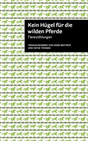 Kein Hügel für die wilden Pferde de Ilse Aichinger