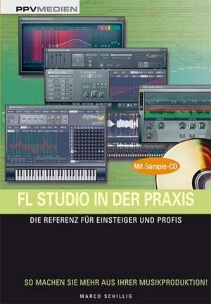 FL Studio in der Praxis /mit Sample-CD de Marco Schillig