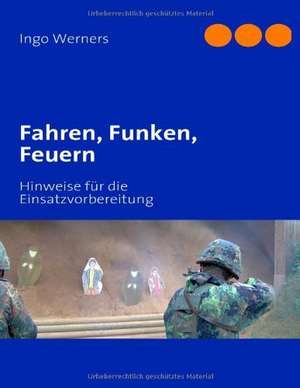 Fahren, Funken, Feuern de Ingo Werners