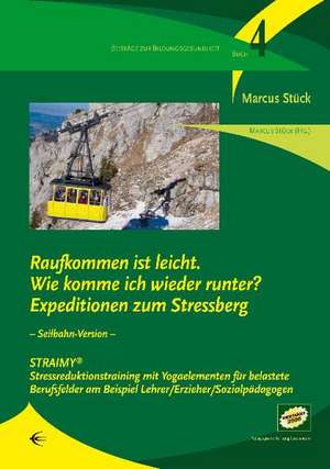 Raufkommen ist leicht. Wie komme ich wieder runter? Expedition zum Stressberg de Marcus Stück