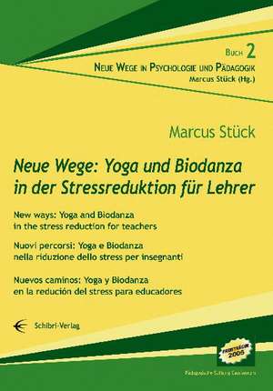 Neue Wege: Yoga und Biodanza in der Stressreduktion für Lehrer / New ways: Yoga and Biodanza in the stress reduction for teachers / Nuovi percorsi: Yoga e Biodanza nella riduzione dello stress per insegnanti / Nuevos caminos: Yoga y Biodanza en la redución del stress para educadores de Marcus Stück