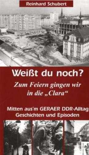 Weißt du noch? Mitten aus'm Geraer DDR-Alltag de Reinhard Schubert