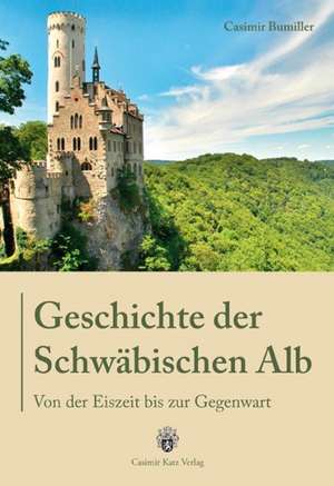 Geschichte der Schwäbischen Alb de Casimir Bumiller