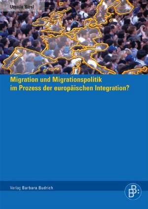 Migration und Migrationspolitik im Prozess der europäischen Integration? de Ursula Birsl