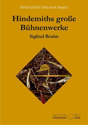 Hindemith-Trilogie 01. Hindemiths große Bühnenwerke de Siglind Bruhn