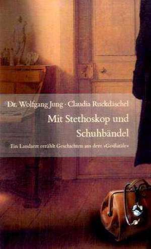 Mit Stethoskop und Schuhbändel de Wolfgang Jung