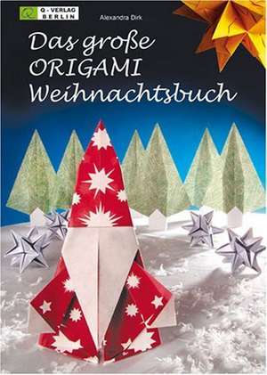 Das große ORIGAMI Weihnachtsbuch de Alexandra Dirk