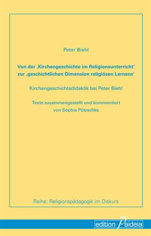 Von der "Kirchengeschichte im Religionsunterricht" zur "geschichtlichen Dimension religiösen Lernens" de Peter Biehl