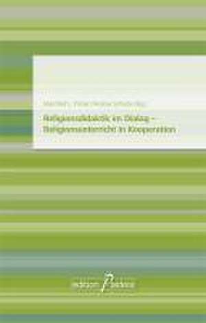 Religionsdidaktik im Dialog - Religionsunterricht in Kooperation de Manfred L. Pirner