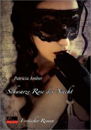 Schwarze Rose der Nacht de Patricia Amber