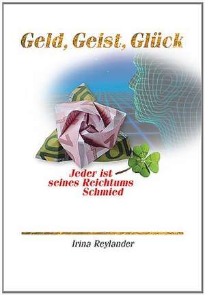 Geld, Geist, Glück de Irina Reylander