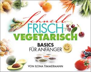 Schnell Frisch Vegetarisch de Ilona Timmermann