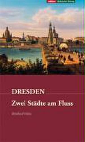 Dresden - Zwei Städte am Fluss de Reinhard Delau