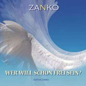 Wer will schon frei sein? CD de Zanko