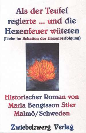 Als der Teufel regierte... und die Hexenfeuer wüteten de Maria Bengtsson Stier