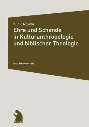 Ehre und Schande in Kulturanthropologie und biblischer Theologie de Kunio Nojima