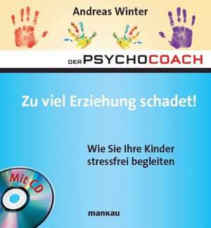 Der Psychocoach 8: Zu viel Erziehung schadet! de Andreas Winter