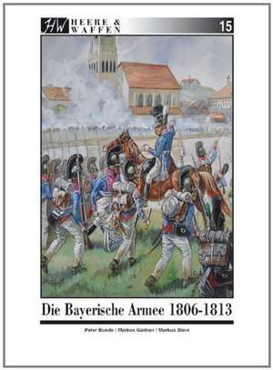 Die Bayerische Armee 1806-1813 de Markus Gärtner