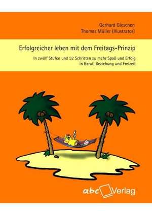 Erfolgreicher leben mit dem Freitags-Prinzip de Gerhard Gieschen