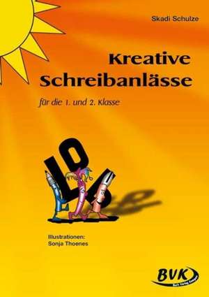 Kreative Schreibanlässe. 1. /2. Klasse de Skadi Schulze