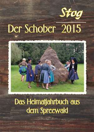 Stog - Der Schober 2015 de Burg (Spreewald) Förderverein Heimatgeschichte "Stog"