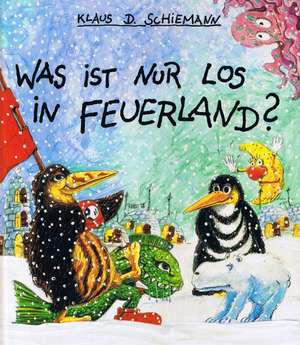 Was ist nur los in Feuerland? de Klaus D Schiemann