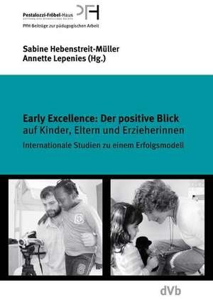 Early Excellence: Der positive Blick auf Kinder, Eltern und Erzieherinnen de Sabine Hebenstreit-Müller