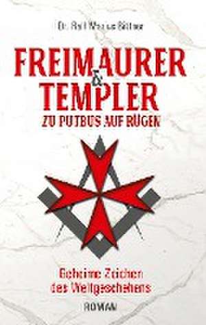 Freimaurer & Templer zu Putbus auf Rügen de Ralf Marius Bittner