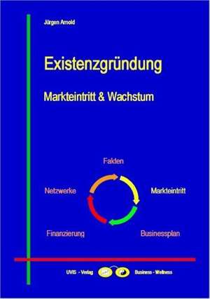 Existenzgründung - Markteintritt & Wachstum de Jürgen Arnold