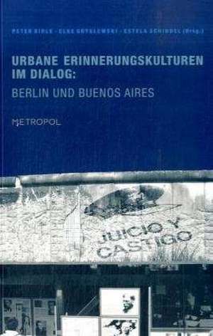 Urbane Erinnerungskulturen im Dialog: Berlin und Buenos Aires de Peter Birle