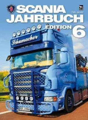 Scania Jahrbuch Edition 6 de Felix Jacoby