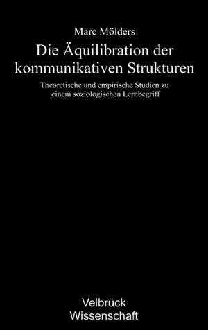 Die Äquilibration der kommunikativen Strukturen de Marc Mölders