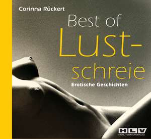 Best of Lustschreie. Erotische Geschichten - Erotik Hörbuch de Corinna Rückert