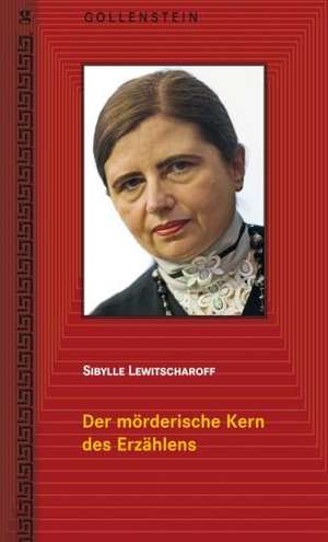 Der mörderische Kern des Erzählens de Sibylle Lewitscharoff