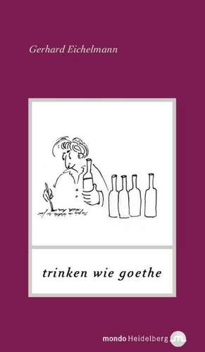 Trinken wie Goethe de Gerhard Eichelmann