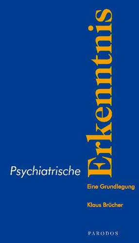 Psychiatrische Erkenntnis de Klaus Brücher