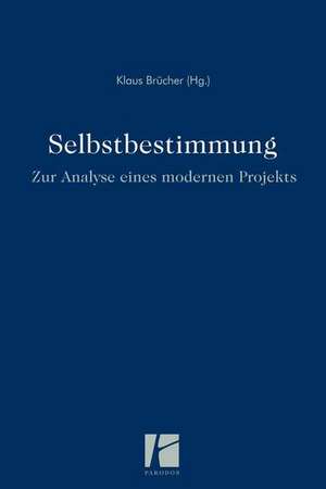 Selbstbestimmung - zur Analyse eines modernen Projekts de Klaus Brücher