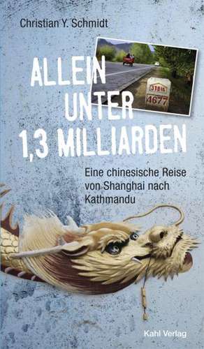 Allein unter 1,3 Milliarden: Eine chinesische Reise von Shanghai bis Kathmandu de Christian Y. Schmidt